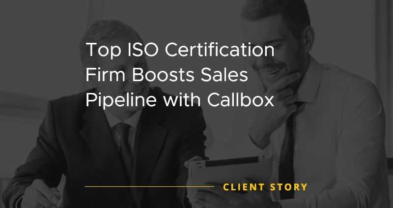 Top ISO Certification Firm Boosts Sales Pipeline with Callbox [CASE STUDY]