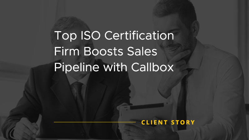 Callbox Client Success Story image that says "Top ISO Certification Firm Boosts Sales Pipeline with Callbox."