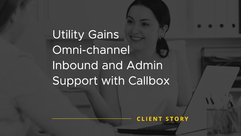 Utility Gains Omni Channel Inbound and Admin Support with Callbox [CASE STUDY]