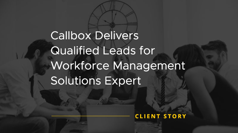 Callbox Delivers Qualified Leads for Workforce Management Solutions Expert [CASE STUDY]