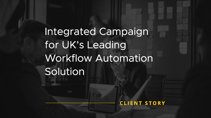 Integrated Campaign for UKs Leading Workflow Automation Solution [CASE STUDY]