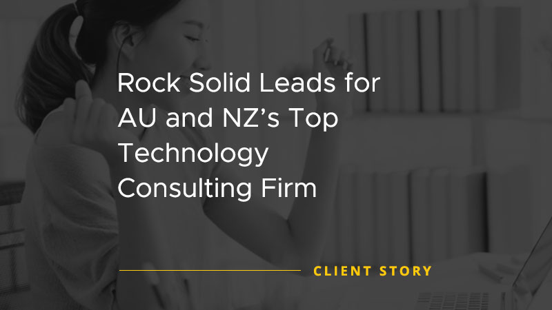 Rock Solid Leads for AU and NZs Top Technology Consulting Firm [CASE STUDY]