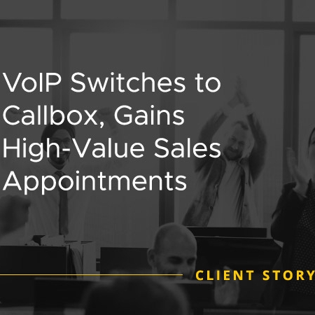 VoIP Switches to Callbox Gains High Value Sales Appointments [CASE STUDY]