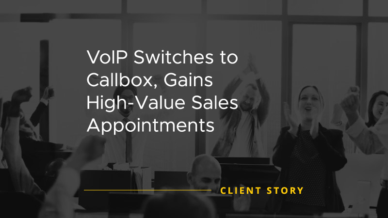 VoIP Switches to Callbox Gains High Value Sales Appointments [CASE STUDY]