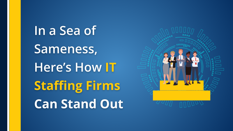 In a Sea of Sameness, Here’s How IT Staffing Firms Can Stand Out