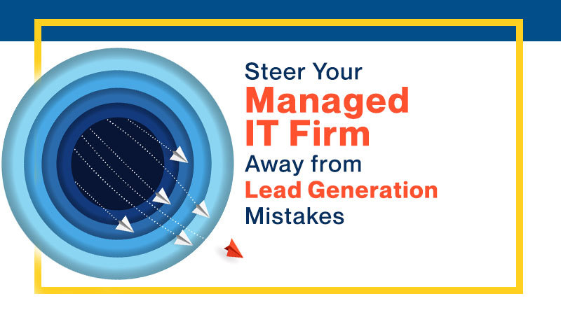 Steer-Your-Managed-IT-Firm-Away-from-Lead-Generation-Mistakes