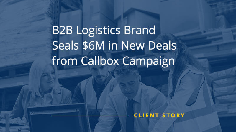 CS_OTH_B2B-Logistics-Brand-Seals-6M-in-New-Deals-from-Callbox-Campaign