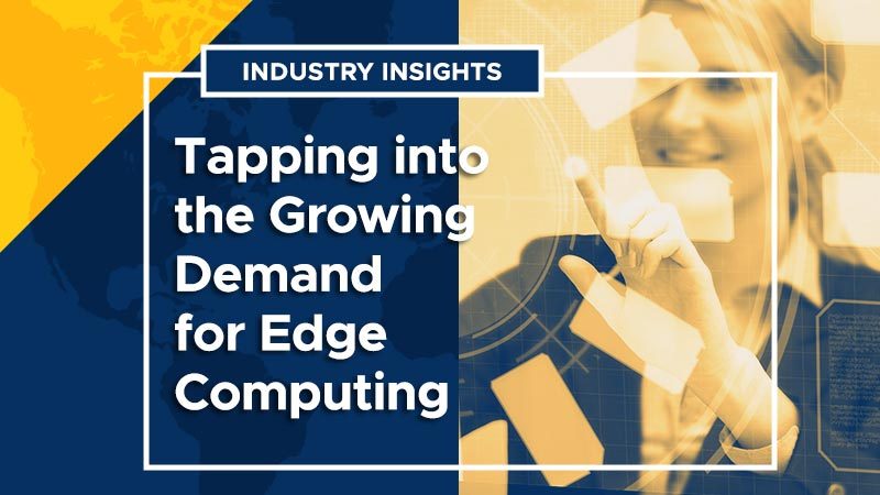 Industry Insights: Tapping into the Growing Demand for Edge Computing