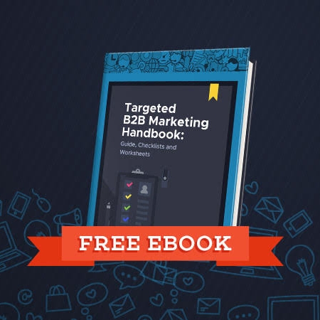 Targeted B2B Marketing Handbook: Guide, Checklists and Worksheets