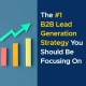 The #1 B2B Lead Generation Strategy You Should Be Focusing On