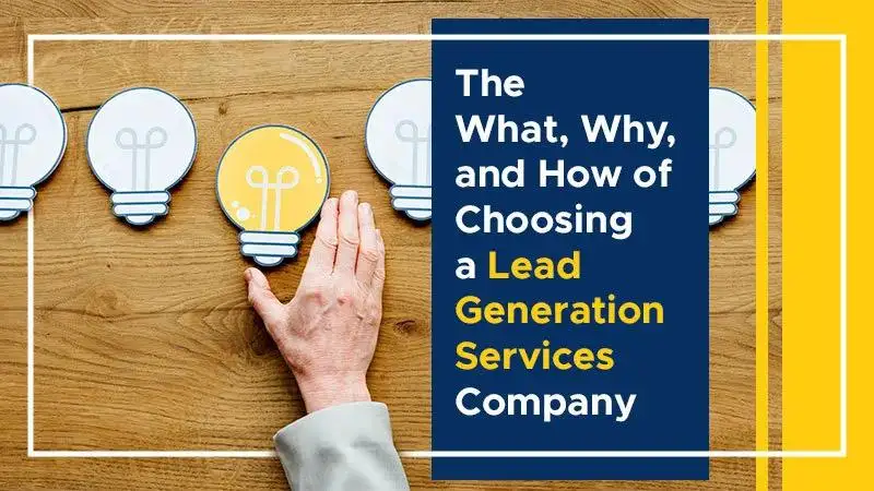 The What, Why, and How of Choosing a Lead Generation Services Company