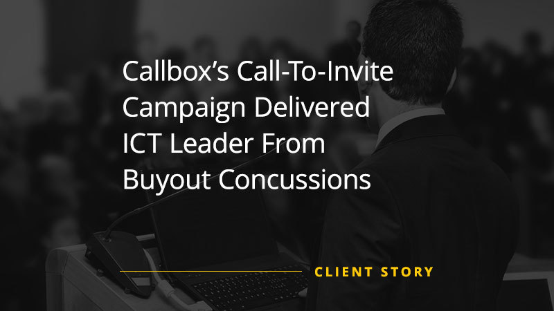 Client story image with title "Callbox’s Call-To-Invite Campaign Delivered ICT Leader From Buyout Concussions"