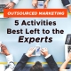 Outsourced Marketing: 5 Activities Best Left to the Experts (Featured Image)