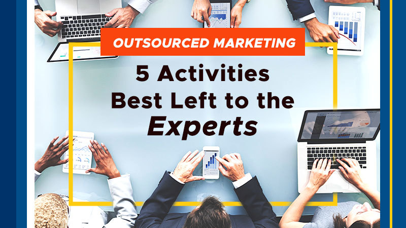 Outsourced Marketing: 5 Activities Best Left to the Experts (Featured Image)