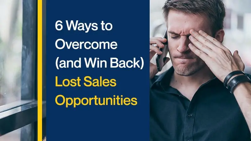 6 Ways to Overcome (and Win Back) Lost Sales Opportunities