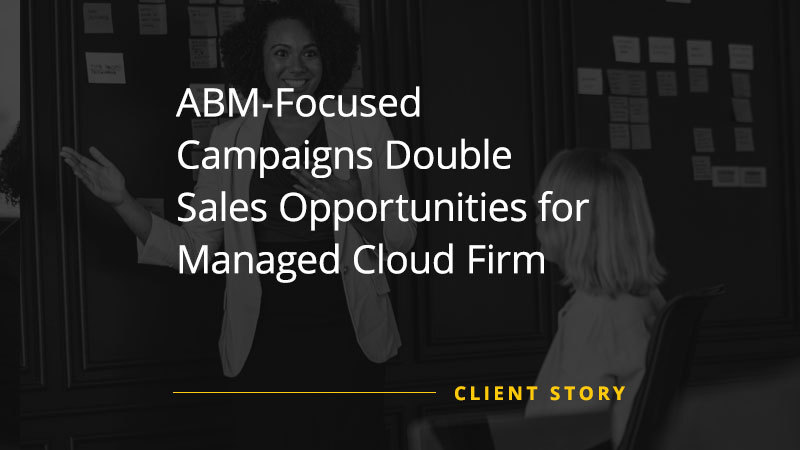 Callbox lead generation campaign success image for ABM-Focused Campaigns Double Sales Opportunities for Managed Cloud Firm
