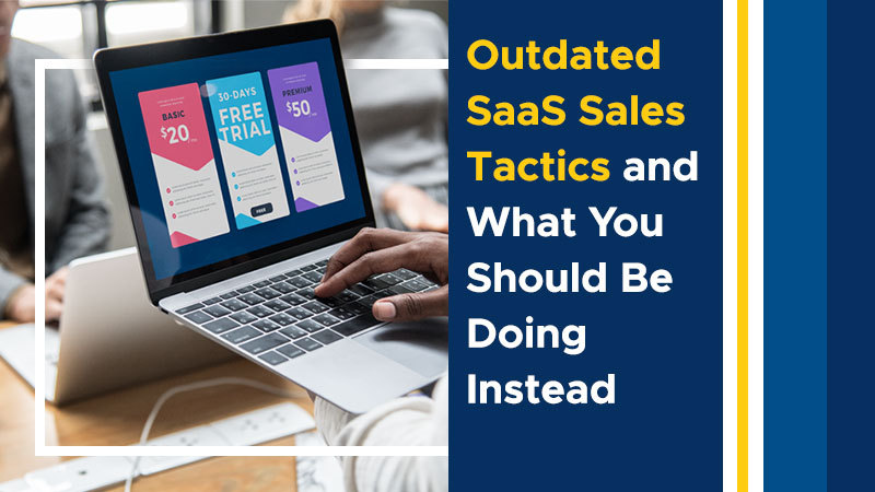 Outdated SaaS Sales Tactics and What You Should be Doing Instead (Featured Image)