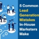 5 Common Lead Generation Mistakes In-house Marketers Make