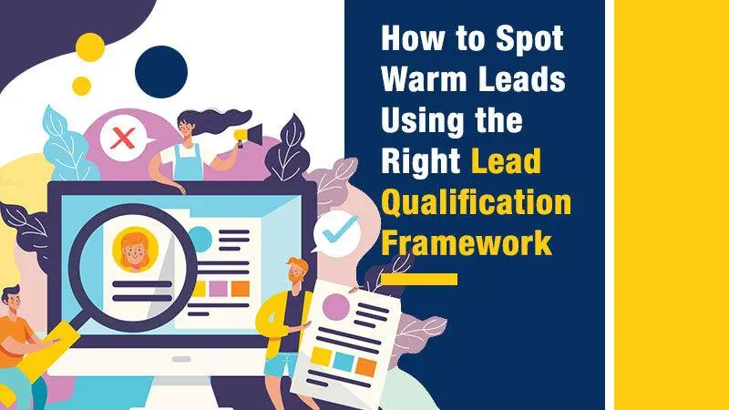 How to Spot Warm Leads using The Right Lead Qualification Framework (Feature Image)