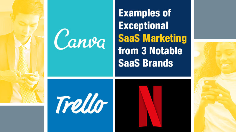 Examples of Exceptional SaaS Marketing from 3 Notable SaaS Brands (Featured Image)