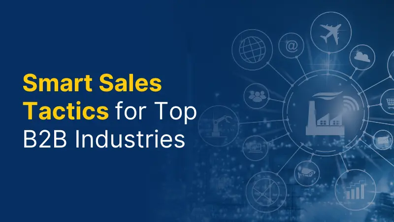 Smart Sales Tactics for Top B2B Industries