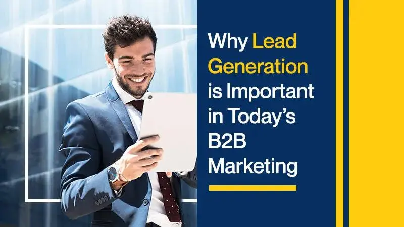 Why Lead Generation is Important in Today's B2B Marketing (Featured Image)