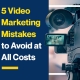 5 Video Marketing Mistakes to Avoid at All Costs (Featured Image)