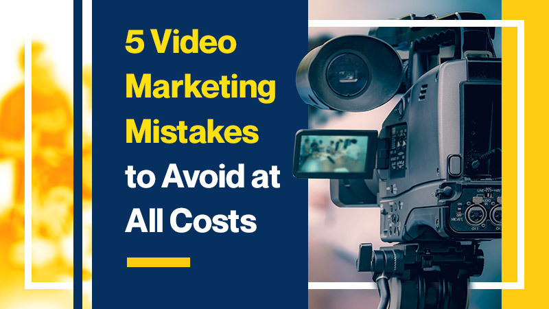 5 Video Marketing Mistakes to Avoid at All Costs (Featured Image)