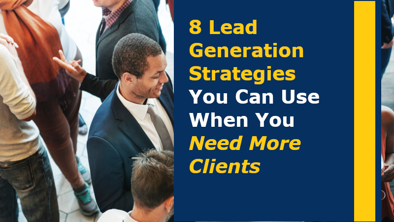 8 Lead Generation Strategies You Can Use When You Need More Clients