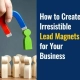 How to Create Irresistible Lead Magnets for Your Business