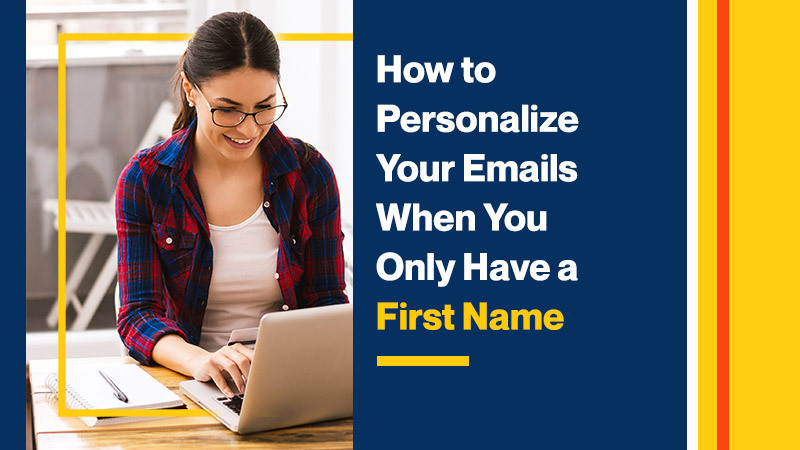 How To Personalize Your Emails When You Only Have a First Name