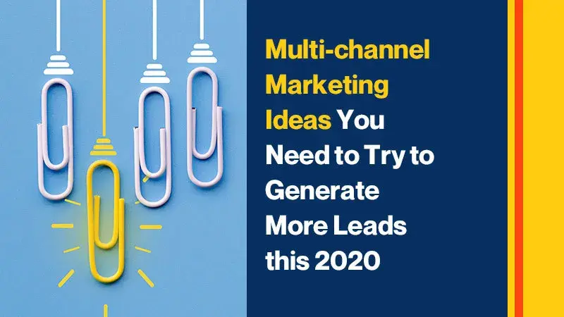 Multi-channel Marketing Ideas You Need to Try to Generate More Leads this 2020