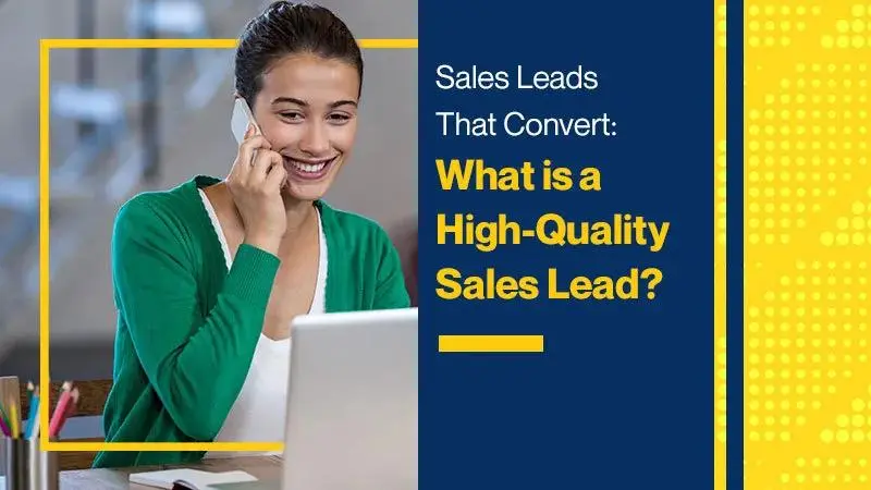 Sales Leads That Convert What is a High-quality Sales Lead