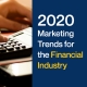 2020 Marketing Trends for the Financial Services Industry