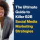 The Ultimate Guide to Killer B2B Social Media Marketing Strategies