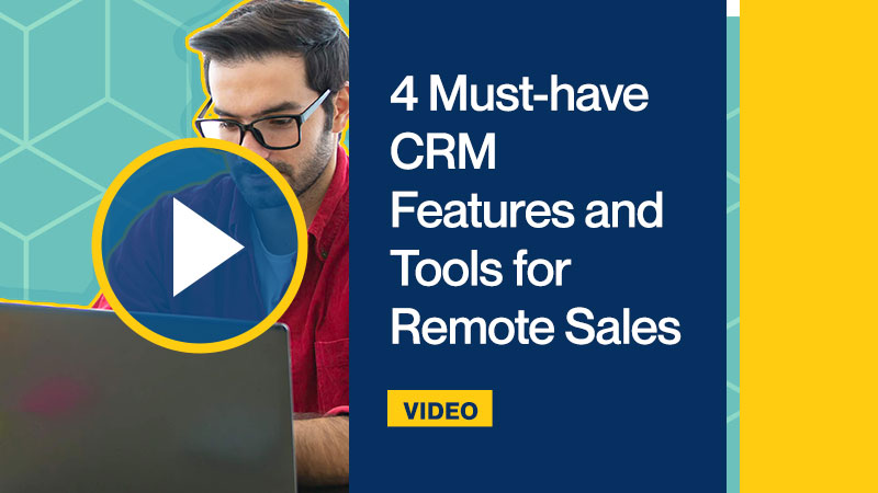 4 Must-have CRM Features and Tools for Remote Sales