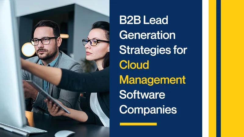 B2B Lead Generation Strategies for Cloud Management Software Companies