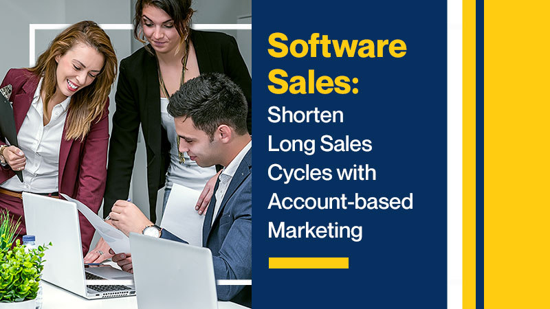 Software Sales: Shorten Long Sales Cycles with Account-based Marketing