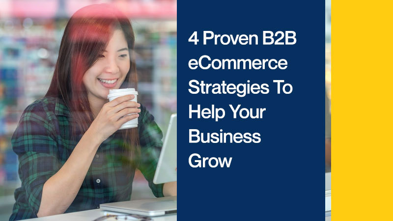 4-Proven-B2B-eCommerce-Strategies-To-Help-Your-Business-Grow