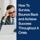 How To Survive, Bounce Back and Achieve Success Throughout a Crisis