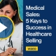Medical-Sales-5-Keys-to-Success-in-Healthcare-Selling