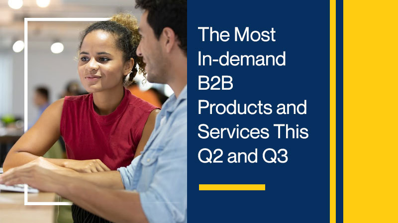 The Most In-demand B2B Products and Services This Q2 and Q3
