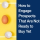 How-to-Engage-Prospects-That-Are-Not-Ready-to-Buy-Yet