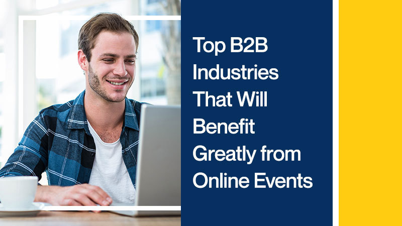 Top-B2B-Industries-That-Will-Benefit-Greatly-from-Online-Events