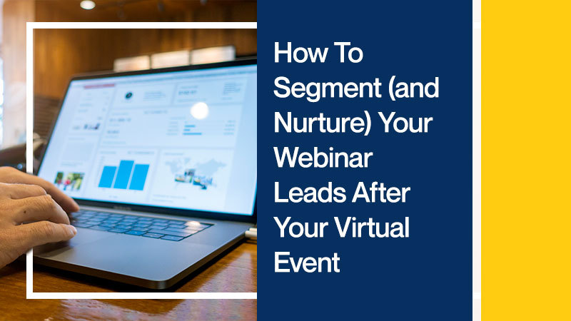 Callbox blog image for How To Segment (and Nurture) Your Webinar Leads After Your Virtual Event