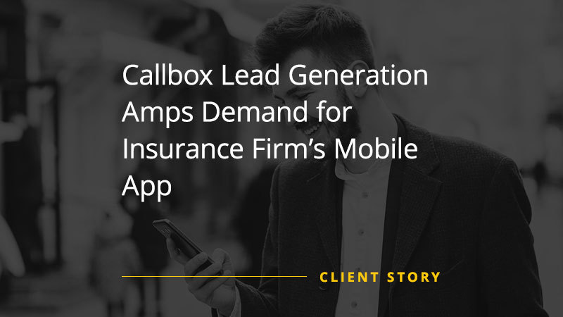 CS_FIN_Callbox_Lead_Generation_Amps_Demand_for_Insurance_Firm’s_Mobile_App