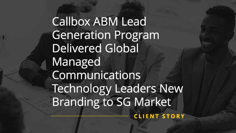 CS_IT_Callbox-ABM-Lead-Generation-Program-Delivered-Global-Managed-Communications-Technology-Leaders-New-Branding-to-SG-Market