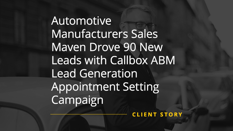 CS_OTH_Automotive-Manufacturers-Sales-Maven-Drove-90-New-Leads-with-Callbox-ABM-Lead-Generation-Appointment-Setting-Campaign