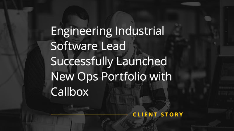 Engineering-Industrial-Software-Lead-Successfully-Launched-New-Ops-Portfolio-with-Callbox