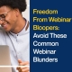 Freedom From Webinar Bloopers: Avoid These Common Webinar Blunders